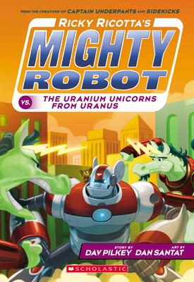 Ricky Ricotta's Mighty Robot vs. the Uranium Unicorns from Uranus (Ricky Ricotta's Mighty Robot #7): Volume 7