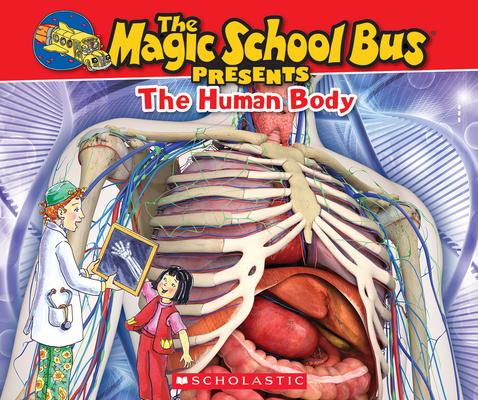 The Magic School Bus Presents: The Human Body: A Nonfiction Companion to the Original Magic School Bus Series