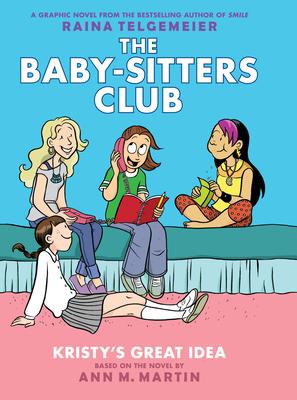 Kristy's Great Idea: A Graphic Novel (the Baby-Sitters Club #1): Full-Color Edition Volume 1