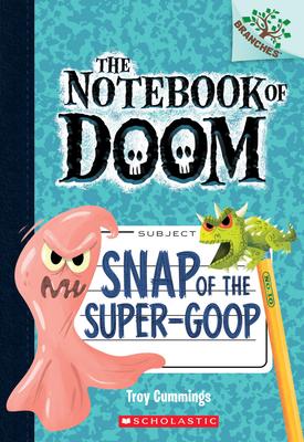 Snap of the Super-Goop: A Branches Book (the Notebook of Doom #10): Volume 1