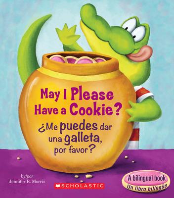 May I Please Have a Cookie? /Me Puedes Dar Una Galleta, Por Favor? (Scholastic Bilingual)