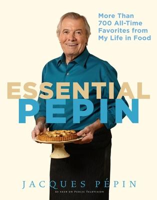 Essential Ppin: More Than 700 All-Time Favorites from My Life in Food [With DVD]