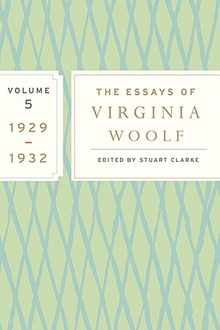 The Essays of Virginia Woolf, Vol. 5 1929-1932: The Virginia Woolf Library Authorized Edition
