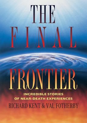 Final Frontier: Incredible Stories of Near-death Experiences