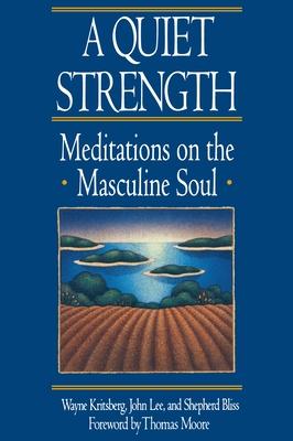 A Quiet Strength: Meditations on the Masculine Soul