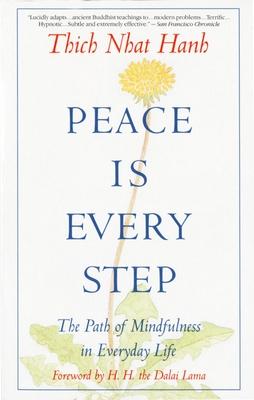 Peace is Every Step: The Path of Mindfulness in Everyday Life