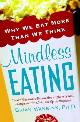 Mindless Eating: Why We Eat More Than We Think