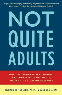 Not Quite Adults: Why 20-Somethings Are Choosing a Slower Path to Adulthood, and Why It's Good forEveryone Subscription