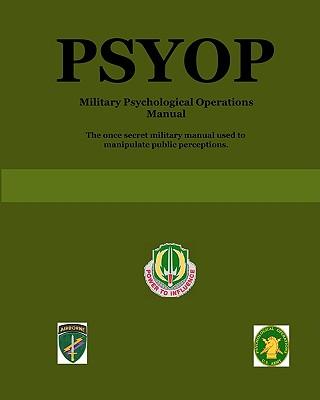 Psyop: Military Psychological Operations Manual