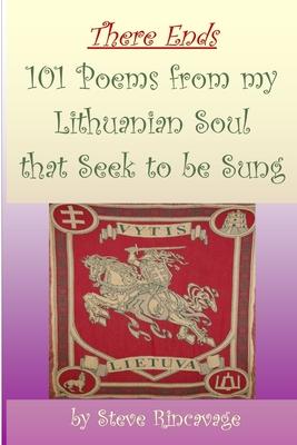 There Ends 101 Poems from my Lithuanian Soul that Seek to be Sung