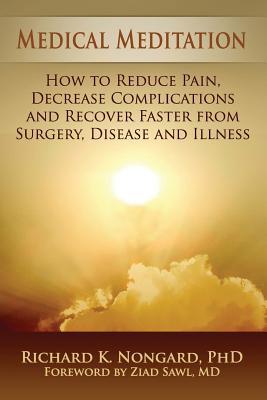 Medical Meditation: How to Reduce Pain, Decrease Complications and Recover Faster from Surgery, Disease and Illness