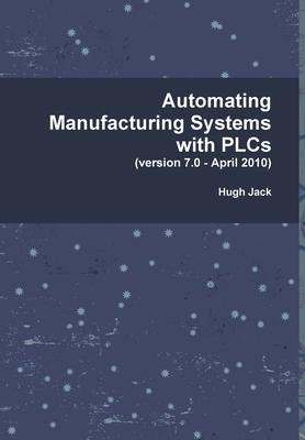 Automating Manufacturing Systems with PLCs