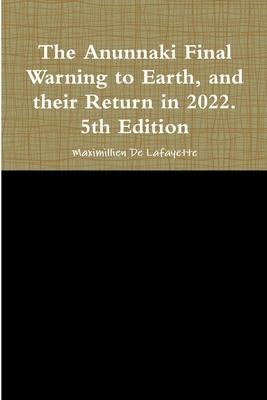 The Anunnaki Final Warning to Earth, and their Return in 2022. 5th Edition