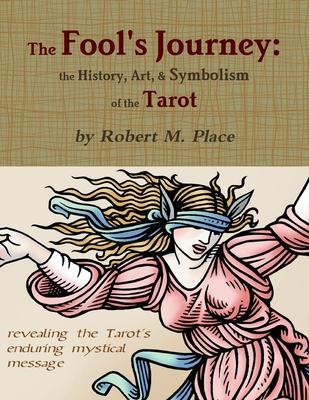 The Fool's Journey: the History, Art, & Symbolism of the Tarot