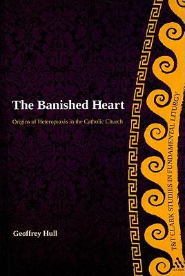 The Banished Heart: Origins of Heteropraxis in the Catholic Church