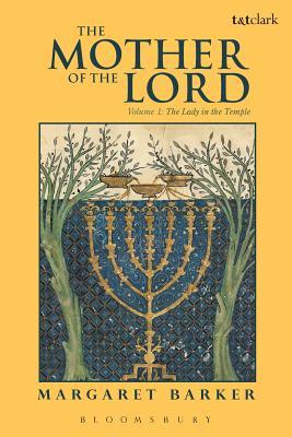 The Mother of the Lord: Volume 1: The Lady in the Temple