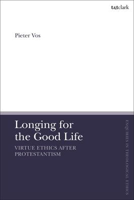 Longing for the Good Life: Virtue Ethics After Protestantism