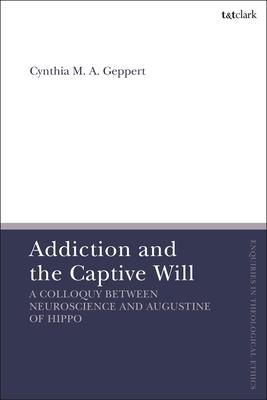 Addiction and the Captive Will: A Colloquy between Neuroscience and Augustine of Hippo