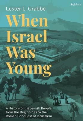 When Israel Was Young: A History of the Jewish People from the Beginnings to the Roman Conquest of Jerusalem Subscription
