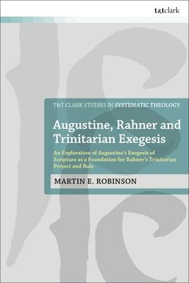 Augustine, Rahner, and Trinitarian Exegesis: An Exploration of Augustine's Exegesis of Scripture as a Foundation for Rahner's Trinitarian Project and