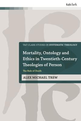 Mortality, Ontology and Ethics in Twentieth-Century Theologies of Person: The Rule of Death Subscription