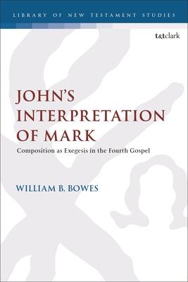John's Interpretation of Mark: Composition as Exegesis in the Fourth Gospel Subscription