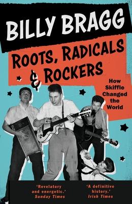 Roots, Radicals and Rockers: How Skiffle Changed the World