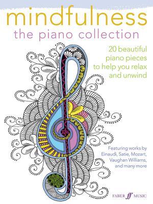 Mindfulness -- The Piano Collection: 20 Beautiful Piano Pieces to Help You Relax and Unwind