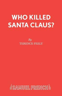 Who Killed Santa Claus?: A Play