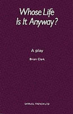 Whose Life Is It Anyway? - A Play