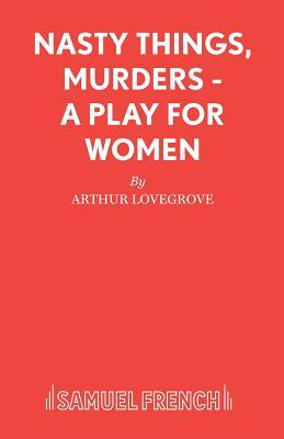 Nasty Things, Murders - A Play for Women