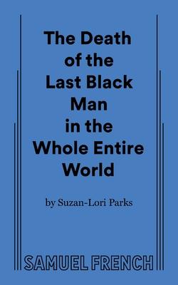 The Death of the Last Black Man in the Whole Entire World Aka the Negro Book of the Dead