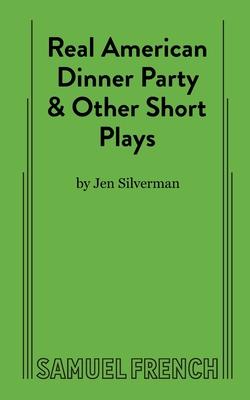 Real American Dinner Party & Other Short Plays