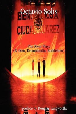 Octavio Solis: The River Plays (El Otro, Dreamlandia, Bethlehem)