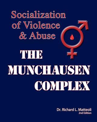 The Munchausen Complex: Socialization of Violence and Abuse: 2nd Edition