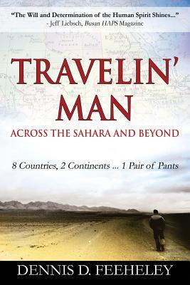 TRAVELIN' MAN Across the Sahara and Beyond: 8 Countries, 2 Continents...1 Pair of Pants
