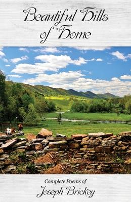 Beautiful Hills of Home: Complete Poems of Joseph Brickey