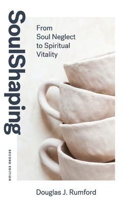 SoulShaping (Second Edition): From Soul Neglect to Spiritual Vitality