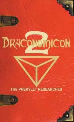 Draconomicon 2 (The Pheryllt Researches): Leaves of Druidic Wisdom from The Book of Pheryllt