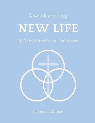 Awakening New Life: 21 Day Journey to Freedom