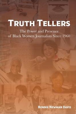 Truth Tellers: The Power and Presence of Black Women Journalists Since 1960