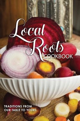 Local Roots: Community Cookbook