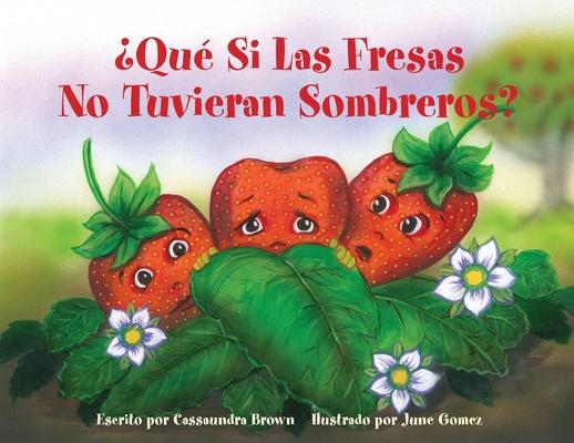 Qu Si Las Fresas No Tuvieran Sombreros?: Un Libro "Sintete Mejor" para Nios (y Adultos) Para Comprender y Lidiar con el Cncer