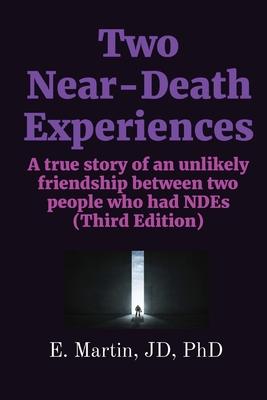 Two Near-Death Experiences: A true story of an unlikely friendship between two people who had NDEs (Third Edition)