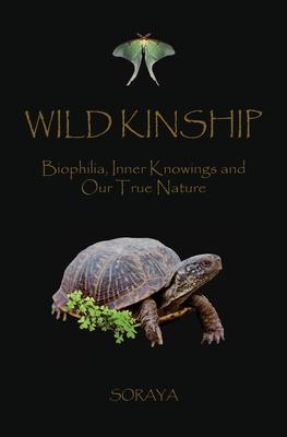 Wild Kinship: Biophilia, Inner Knowings and Our True Nature