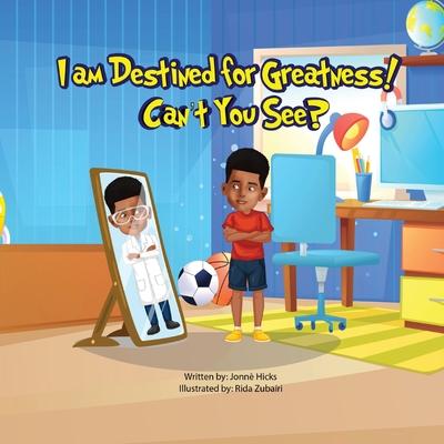 I Am Destined for Greatness!: Can't You See?