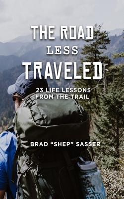 The Road Less Traveled: 23 Life Lessons from the Trail