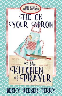 Tie on Your Apron in the Kitchen of Prayer