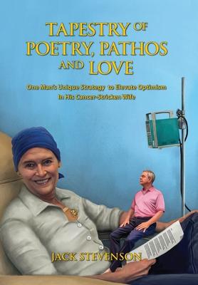 Tapestry of Poetry, Pathos and Love: One Man's Unique Strategy to Elevate Optimism in His Cancer-Stricken Wife