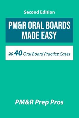 PM&R Oral Boards Made Easy: 40 Oral Board Practice Cases